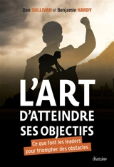 L'art d'atteindre ses objectifs : ce que font les leaders pour triompher des obstacles - Dan Sullivan