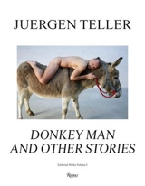 Juergen Teller : The Donkey Man and Other Stories - Juergen Teller