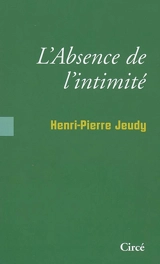 L'absence d'intimité : sociologie des choses intimes - Henri-Pierre Jeudy