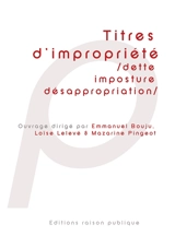 Titres d'impropriété : (dette, imposture, désappropriation)