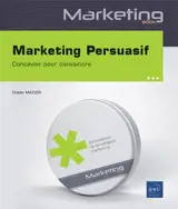 Marketing persuasif : concevoir pour convaincre - Didier Mazier