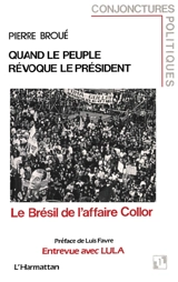 Quand le peuple révoque le président : le Brésil de l'affaire Collor - Pierre Broué