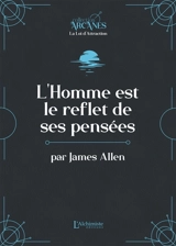 L'homme est le reflet de ses pensées : texte intégral - James Allen