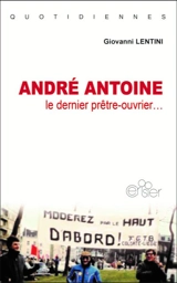 André Antoine : le dernier prêtre-ouvrier... - Giovanni Lentini