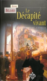 Le décapité vivant : et autres histoires d'outre-vie - Octave Béliard