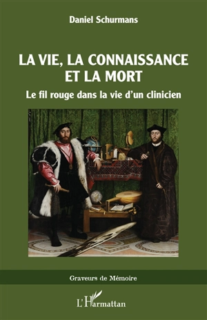 La vie, la connaissance et la mort : le fil rouge dans la vie d'un clinicien - Daniel Schurmans