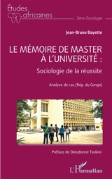 Le mémoire de master à l'université : sociologie de la réussite : analyse de cas (Rép. du Congo) - Jean-Bruno Bayette