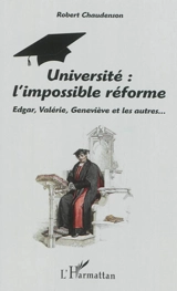 Université, l'impossible réforme : Edgar, Valérie, Geneviève et les autres... - Robert Chaudenson
