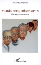 Vergès père, frères & fils : une saga réunionnaise - Robert Chaudenson