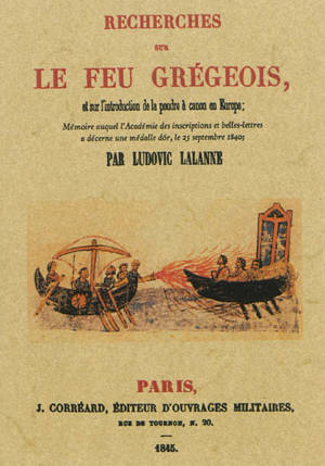 Recherches sur le feu grégeois, et sur l'introduction de la poudre à canon en Europe - Ludovic Lalanne