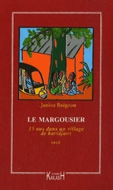 Le margousier : 15 ans dans un village de haridjans, 1962-1977 - Janine Brégeon