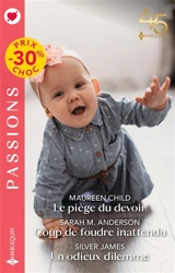 Le piège du devoir. Coup de foudre inattendu. Un odieux dilemme - Maureen Child