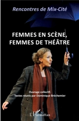 Femmes en scène, femmes de théâtre - Rencontres de Mix-Cité Orléans (9 ; 2019)