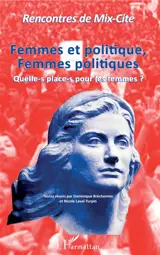 Femmes et politique, femmes politiques : quelle-s place-s pour les femmes ? - Rencontres de Mix-Cité Orléans (8 ; 2018)