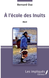 A l'école des Inuits : récit - Bernard Ogé