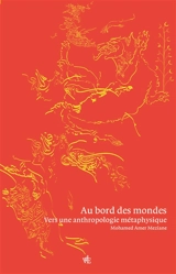 Au bord des mondes : vers une anthropologie métaphysique - Mohamad Amer Meziane