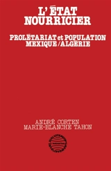 L'Etat nourricier : prolétariat et population, Mexique-Algérie - André Corten