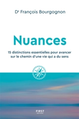 Nuances : 15 distinctions essentielles pour avancer sur le chemin d'une vie qui a du sens - François Bourgognon