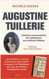 Augustine Tuillerie : l'histoire extraordinaire de l'institutrice aux millions d'élèves - Michèle Dassas