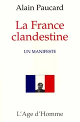 La France clandestine : un manifeste - Alain Paucard
