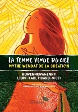 La femme venue du ciel : mythe wendat de la création - Louis-Karl Picard-Sioui