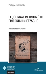 Le journal retrouvé de Friedrich Nietzsche - Philippe Granarolo