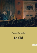 Le Cid : Un drame de l'honneur et de l'amour dans l'Espagne médiévale - Corneille, Pierre