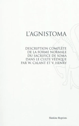 L'agnistoma : description complète de la forme normale du sacrifice de Soma dans le culte védique - Willem Caland