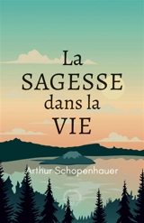 La sagesse dans la vie - Arthur Schopenhauer