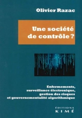 Une société de contrôle ? : enfermements, surveillance électronique, gestion des risques et gouvernementalité algorithmique - Olivier Razac