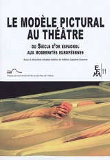 Le modèle pictural au théâtre : du Siècle d'or espagnol aux modernités européennes