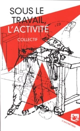 Sous le travail, l'activité - La Banquise (Paris)