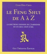 Le feng shui de A à Z : la doctrine chinoise de l'harmonie en un seul coup d'oeil - Chao-Hsiu Chen