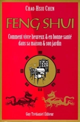 Feng shui : comment vivre heureux et en bonne santé dans sa maison et son jardin - Chao-Hsiu Chen