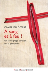 A sang et à feu ! : un témoignage chrétien sur la pédophilie - Claire Du Desert