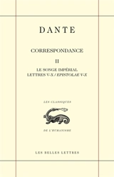 Correspondance. Vol. 2. Le songe impérial : lettres V-X (epistolae V-X) - Dante Alighieri