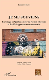 Je me souviens : en voyage au Québec autour de l'action citoyenne et du développement communautaire - Samuel Schiro