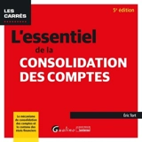L'essentiel de la consolidation des comptes : le mécanisme de consolidation des comptes et le contenu des états financiers - Eric Tort