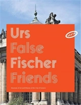 Urs Fischer : False Friends - Massimiliano Gioni