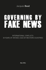 Governing by fake news : international conflicts : 30 years of infoxes used by western countries - Jacques Baud