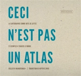 Ceci n'est pas un atlas : la cartographie comme outil de luttes : 21 exemples à travers le monde - Kollectiv Orangotango+ (Allemagne)