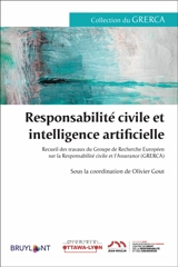 Responsabilité civile et intelligence artificielle : recueil des travaux du Groupe de recherche européen sur la responsabilité civile et l'assurance (Grerca) - Groupe de recherche européen sur la responsabilité civile et l'assurance