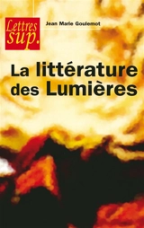 La littérature des Lumières - Jean Goulemot