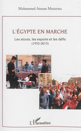 L'Egypte en marche : les atouts, les espoirs et les défis (1952-2015) - Mohamed Anouar Moghira