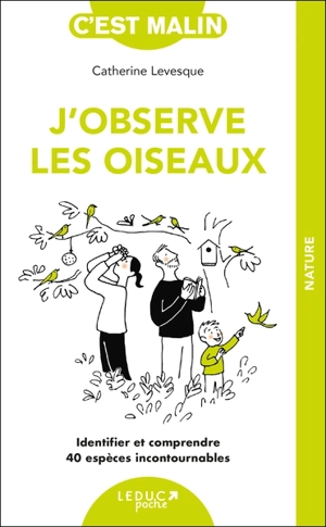 J'observe les oiseaux : identifier et comprendre 40 espèces incontournables - Catherine Levesque