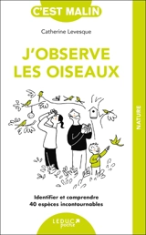 J'observe les oiseaux : identifier et comprendre 40 espèces incontournables - Catherine Levesque