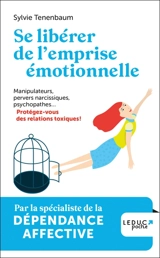 Se libérer de l'emprise émotionnelle : manipulateurs, pervers narcissiques, psychopathes... : protégez-vous des relations toxiques ! - Sylvie Tenenbaum