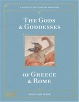 The Gods and Goddesses of Greece and Rome A Guide to the Classical Pantheon - Philip Matyszak
