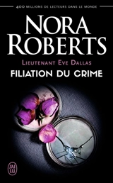 Lieutenant Eve Dallas. Vol. 29. Filiation du crime - Nora Roberts
