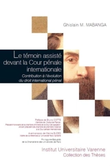 Le témoin assisté devant la Cour pénale internationale : contribution à l'évolution du droit pénal international - Ghislain Mabanga Monga Mabanga